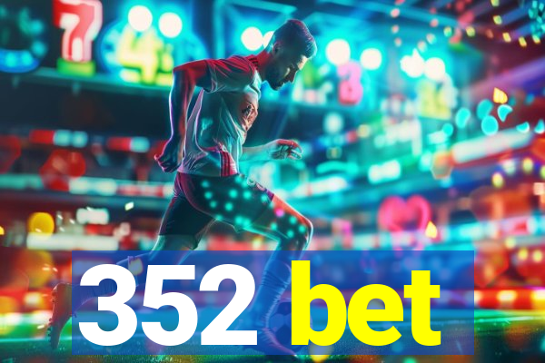 352 bet